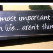 The Most Important Things in Life Aren’t Things